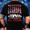 Veteran T Shirt, Never Underestimate Tenacious Power Of A Grandpa Who Is Also A U.S. Veteran Gift for Grandpa Veteran T-Shirt, Veterans Day Shirts