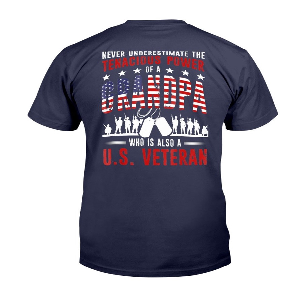 Veteran T Shirt, Never Underestimate The Tenacious Power Of A Grandpa Who Is Also A U.S. Veteran T-Shirt, Veterans Day Shirts