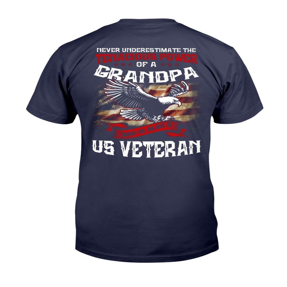 Veteran T Shirt, Never Underestimate The Tenacious Power Of Grandpa Who Is Also A U.S. Veteran T-Shirt, Veterans Day Shirts
