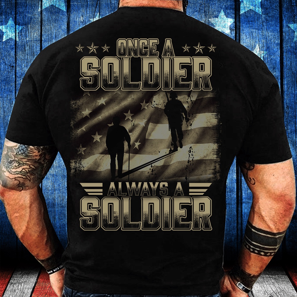 Veteran T Shirt, Once A Soldier Always A Soldier T-Shirt, Veterans Day Shirts