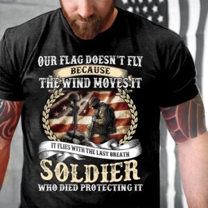 Veteran T Shirt, Our Flag Doesn’t Fly&hellip;