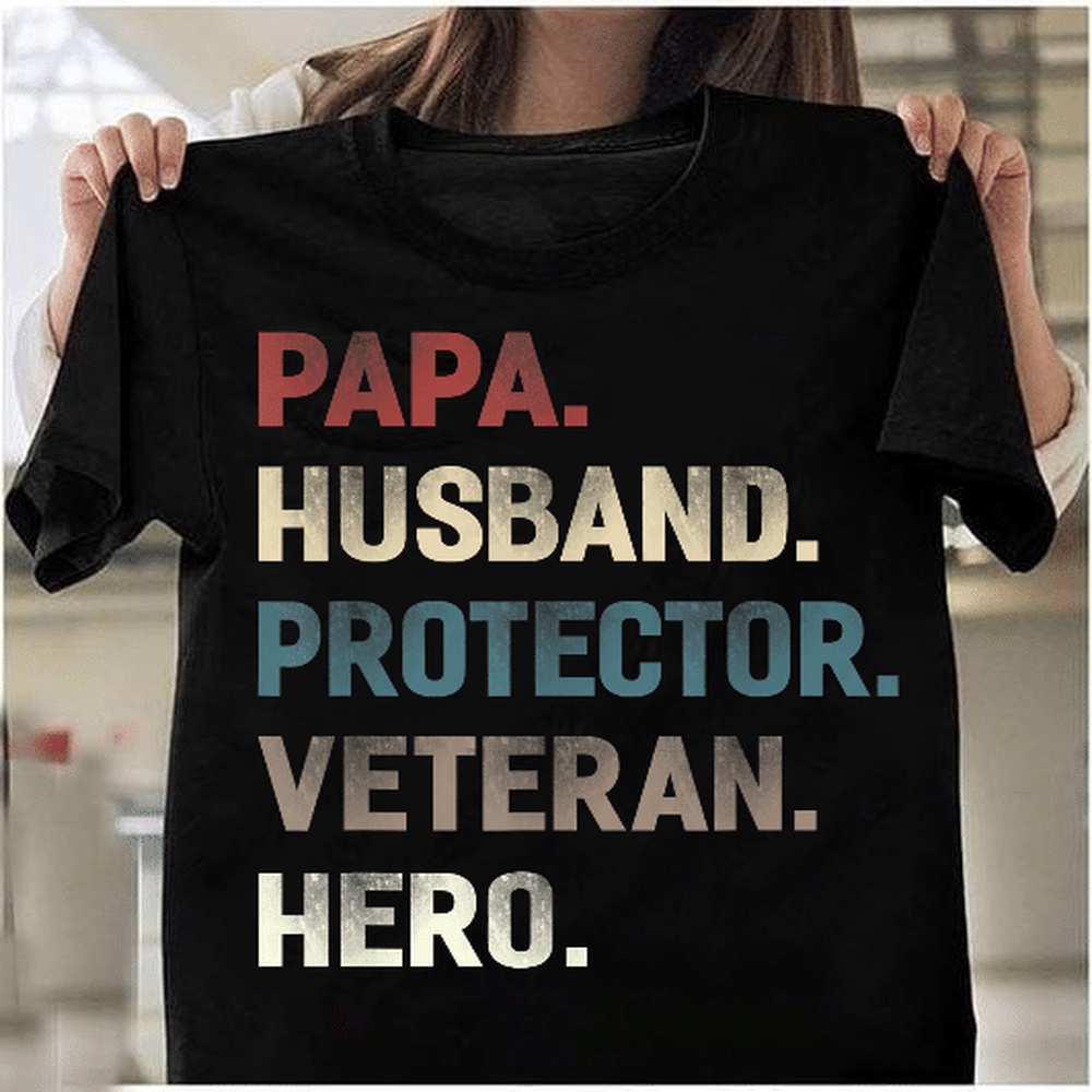 Veteran T Shirt, Papa Husband Protector Veteran Hero T-Shirt, Veterans Day Shirts