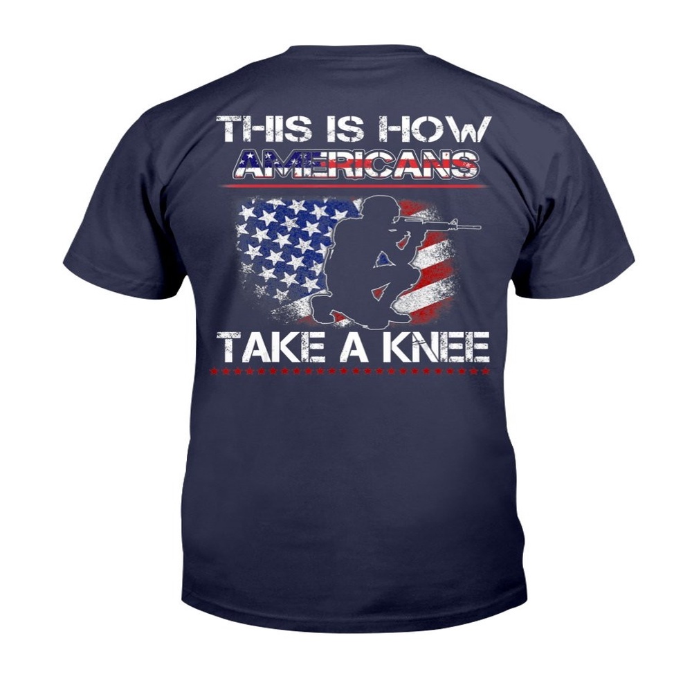 Veteran T Shirt, Proud Veteran American Gift This Is How Americans Take A Knee T-Shirt, Veterans Day Shirts