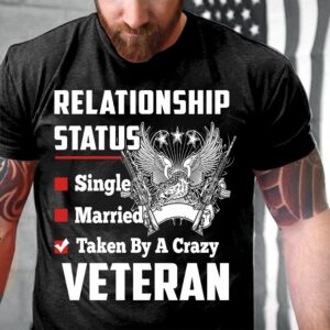 Veteran T Shirt, Relationship Status Taken By&hellip;