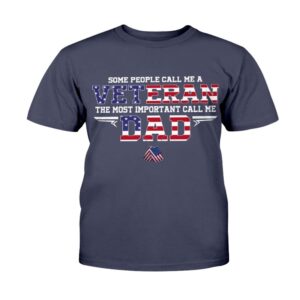 Veteran T Shirt Some People Call Me A Veteran The Most Important Call Me Dad T Shirt Veterans Day Shirts 2 ogjxye.jpg