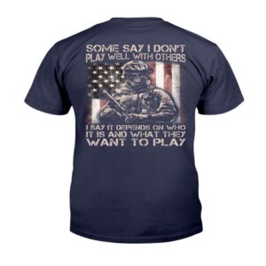 Veteran T Shirt Some Say I Don t Play Well With Others I Say It Depends On Who It Is And What They Want To Play T Shirt Veterans Day Shirts 2 lnplj1.jpg