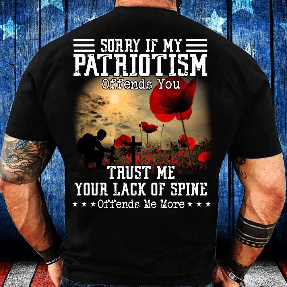 Veteran T Shirt, Sorry If My Patriotism Offends You T-Shirt, Veterans Day Shirts