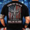 Veteran T Shirt, Stand For The Flag Kneel For The American Flag Cross T-Shirt, Veterans Day Shirts
