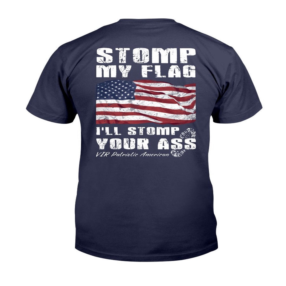 Veteran T Shirt, Stomp My Flag I’ll Stomp Your Ass Patriotic American T-Shirt, Veterans Day Shirts