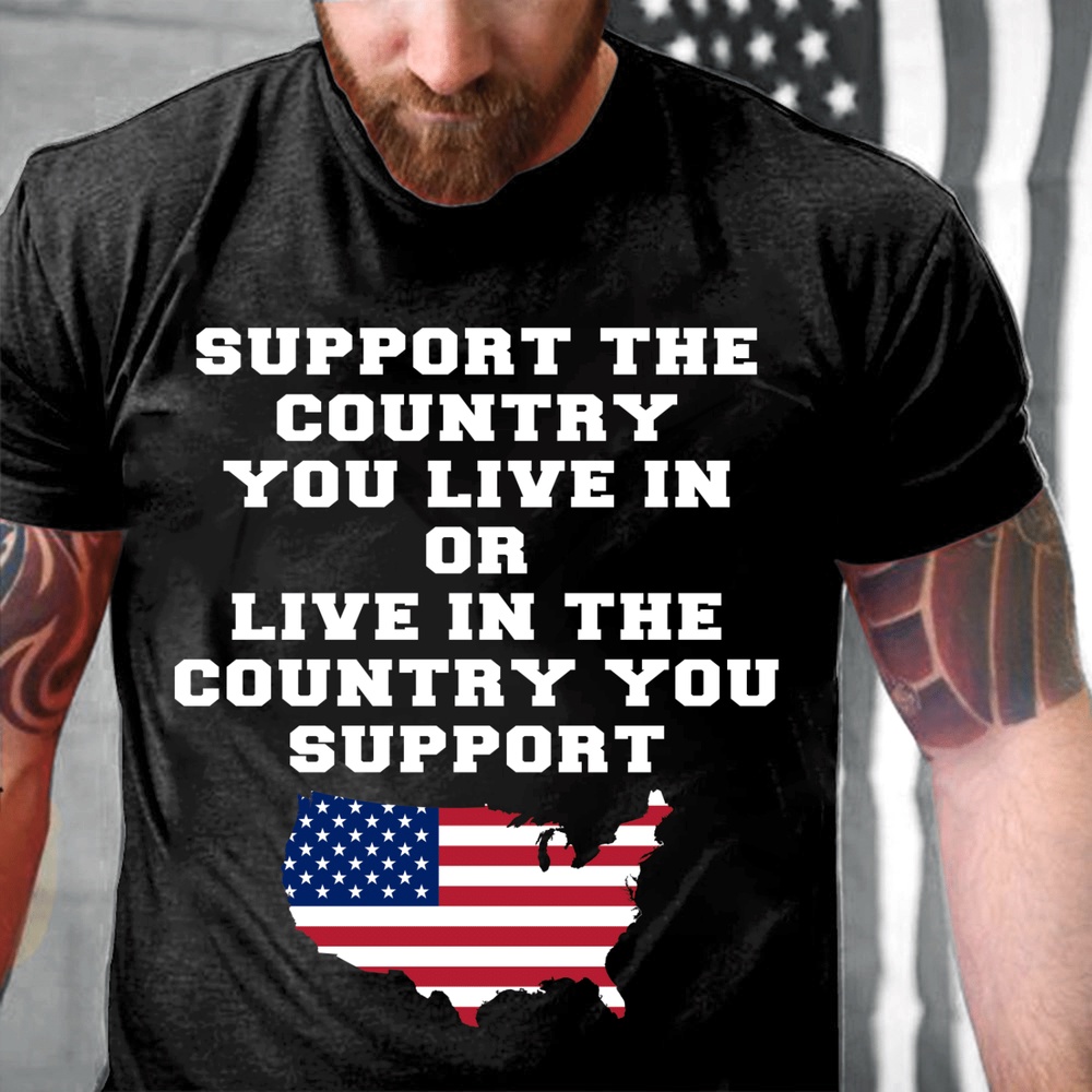 Veteran T Shirt, Support The Country You Live In The Country You Support T-Shirt, Veterans Day Shirts
