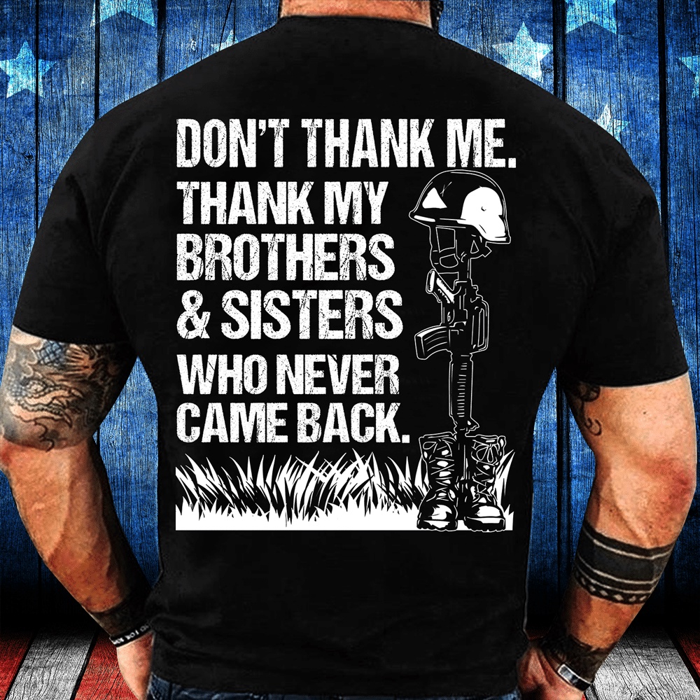 Veteran T Shirt, Thank My Brothers And Sisters Who Never Came Back T-Shirt, Veterans Day Shirts