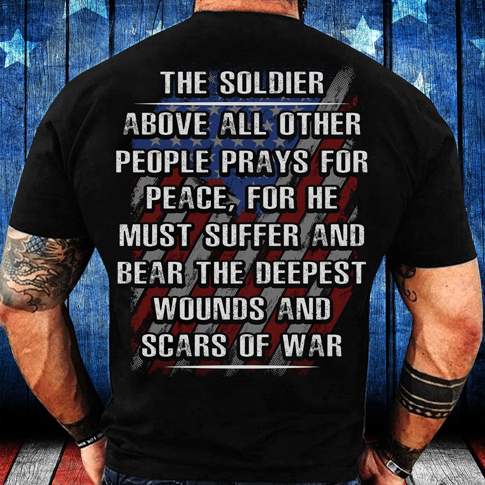 Veteran T Shirt, The Soldier Above All Other People Prays For Peace T-Shirt, Veterans Day Shirts