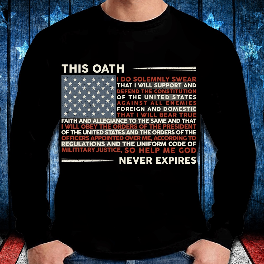 Veteran T Shirt, This Oath Never Expires T-Shirt, Veterans Day Shirts