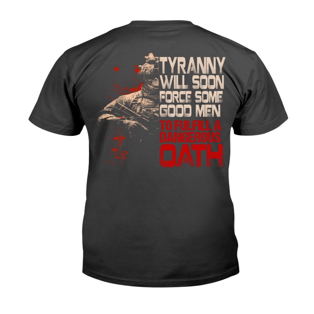 Veteran T Shirt, Tyranny Will Soon Force Some Good Men To Fulfill A Dangerous Oath Premium T-Shirt, Veterans Day Shirts