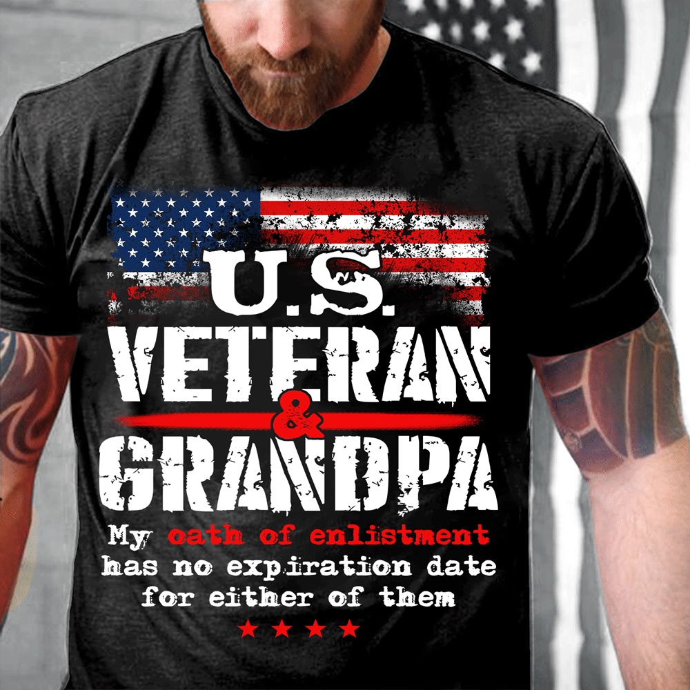 Veteran T Shirt, U.S. Veteran And Grandpa My Oath Of Enlistment Has No Expiration Date T-Shirt, Veterans Day Shirts