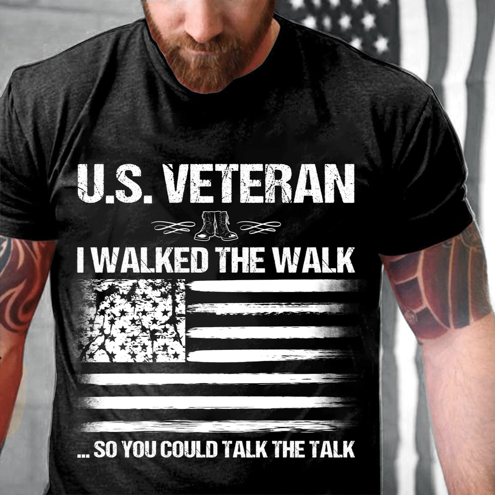 Veteran T Shirt, U.S. Veteran I Walked The Walk So You Could Talk The Talk T-Shirt, Veterans Day Shirts