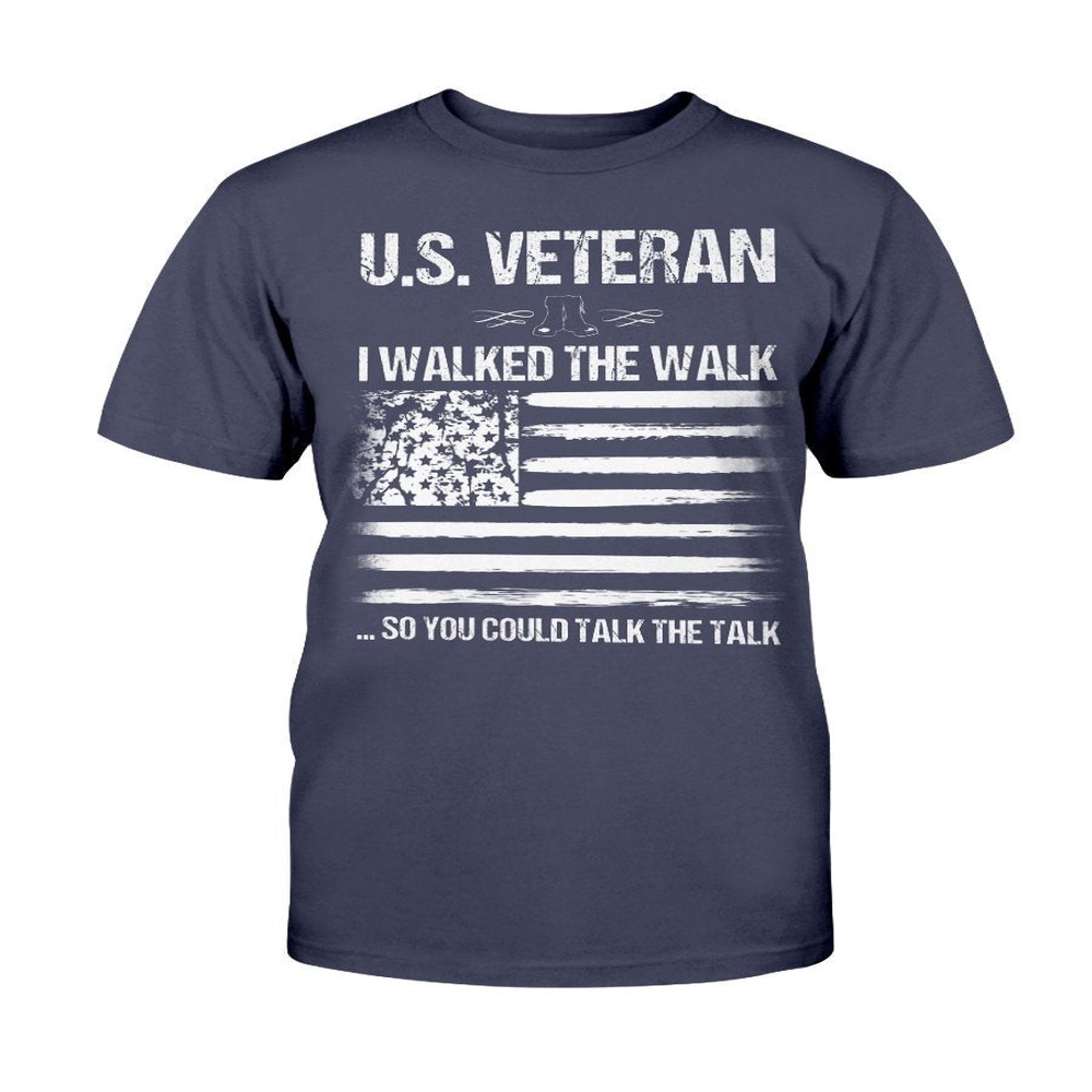 Veteran T Shirt, U.S. Veteran I Walked The Walk So You Could Talk The Talk T-Shirt, Veterans Day Shirts
