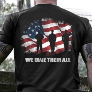 Veteran T Shirt, US Soldier We Owe&hellip;