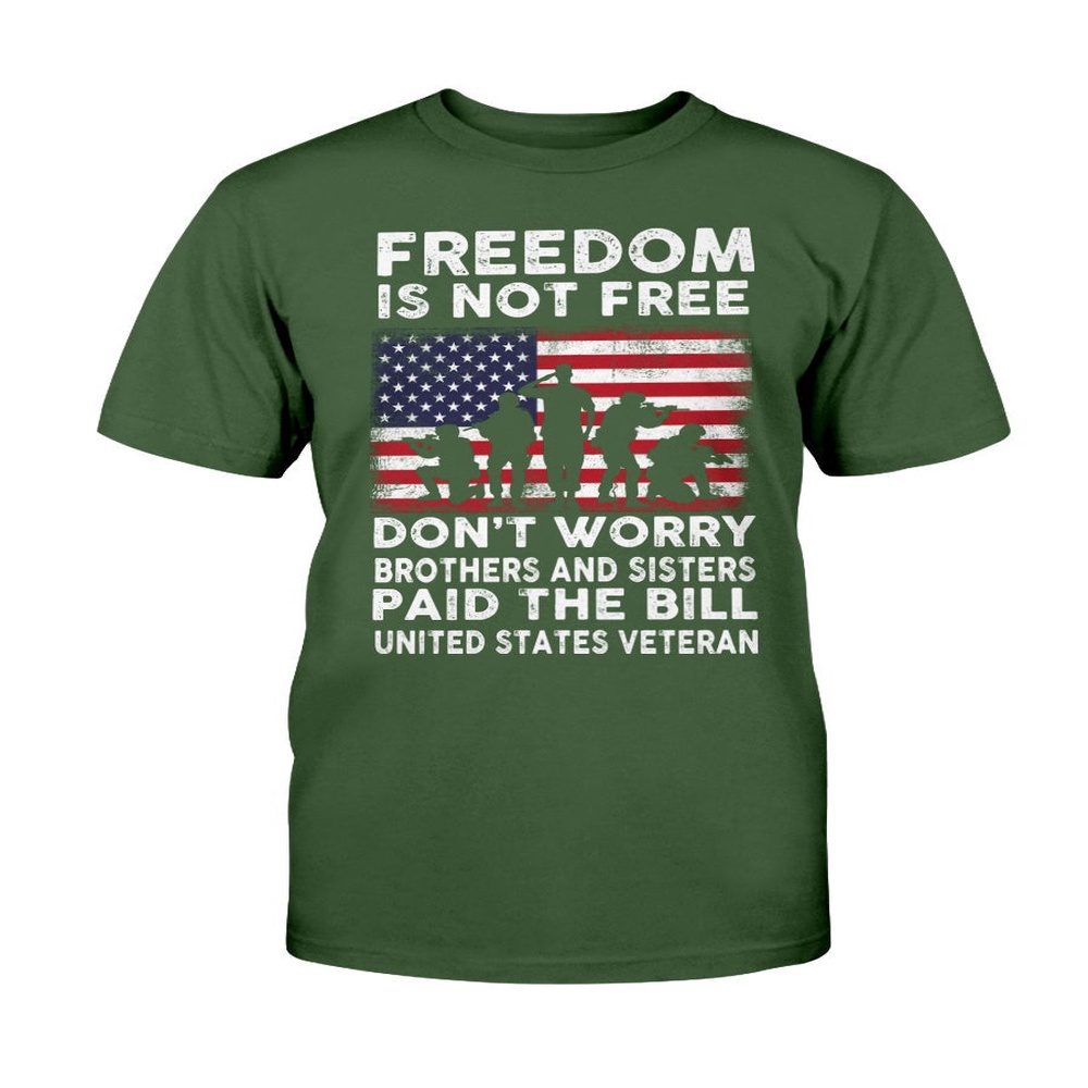 Veteran T Shirt, US Veteran Freedom Is Not Free Don’t Worry Brothers And Sisters Paid The Bill T-Shirt, Veterans Day Shirts