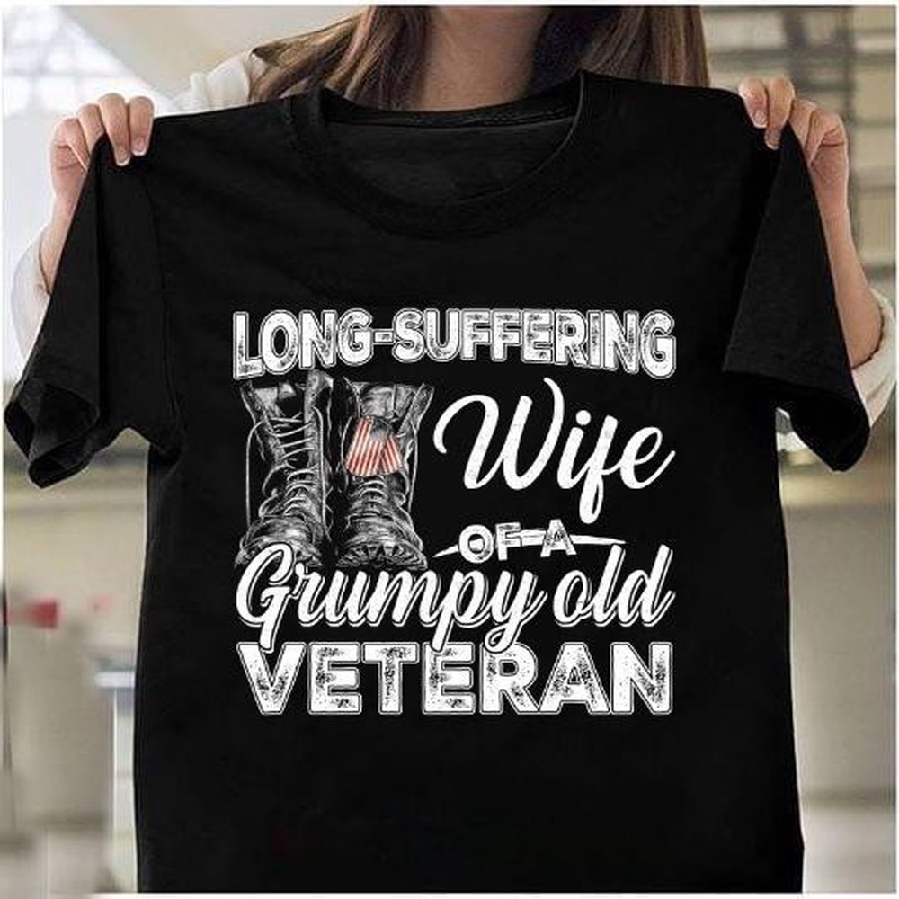 Veteran T Shirt, Unisex Shirt Long-Suffering Wife Of A Grumpy Old Veteran T-Shirt, Veterans Day Shirts