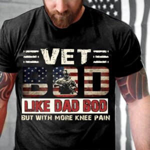 Veteran T Shirt, Vet Bod Like Dad&hellip;