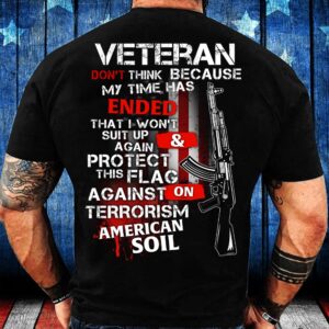 Veteran T Shirt, Veteran Don’t Think Because&hellip;