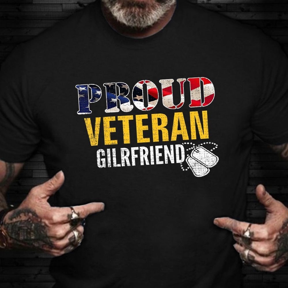 Veteran T Shirt, Veteran Girlfriend Shirt Proud Girlfriend Of A Veteran T-Shirt Vets Day Gift For GF, Veterans Day Shirts