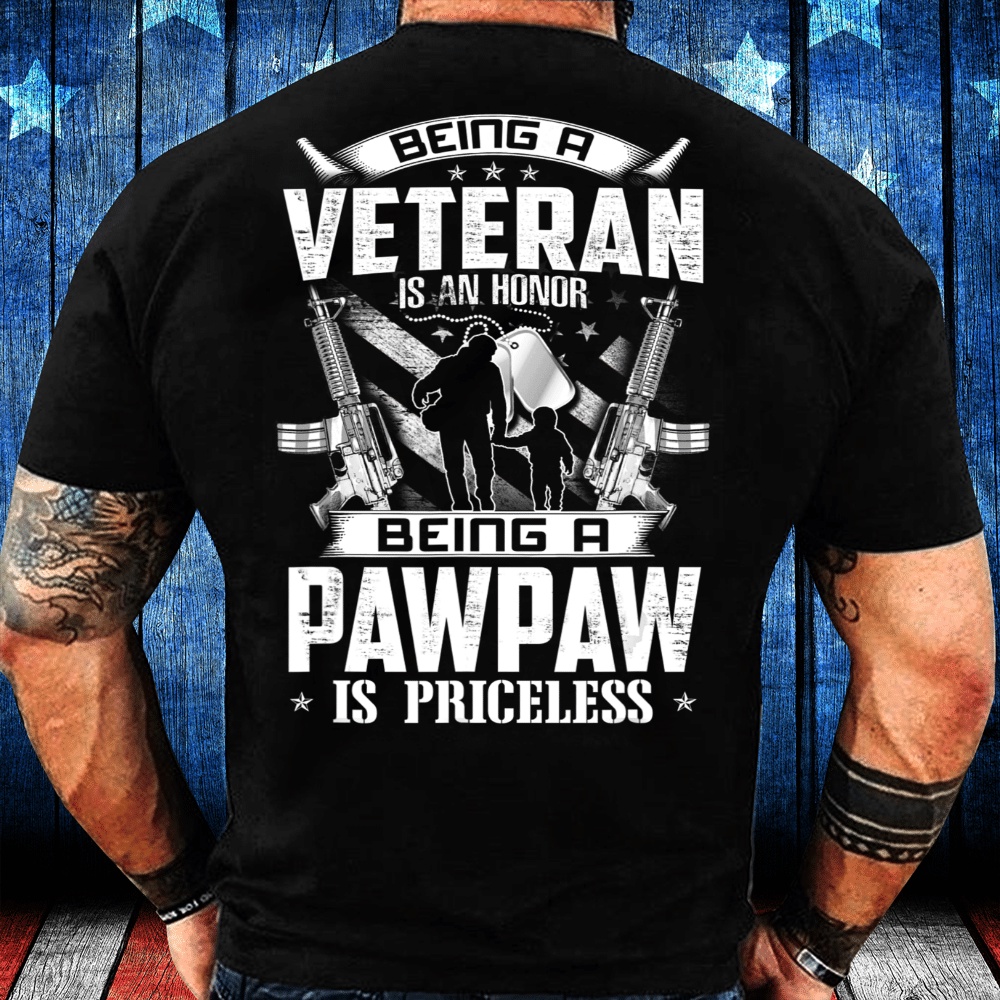 Veteran T Shirt, Veteran Shirt Being A Veteran Is An Honor A Pawpaw Is Priceless Grandpa T-Shirt, Veterans Day Shirts