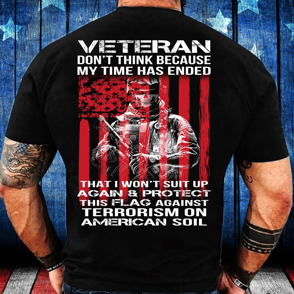 Veteran T Shirt, Veteran Shirt Don’t Think Because My Time Has Ended That I Won’t Suit Up Again T-Shirt, Veterans Day Shirts