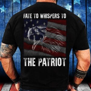 Veteran T Shirt Veteran Shirt Fate Whispers To The Patriot T Shirt Veterans Day Shirts 2 kmukse.jpg