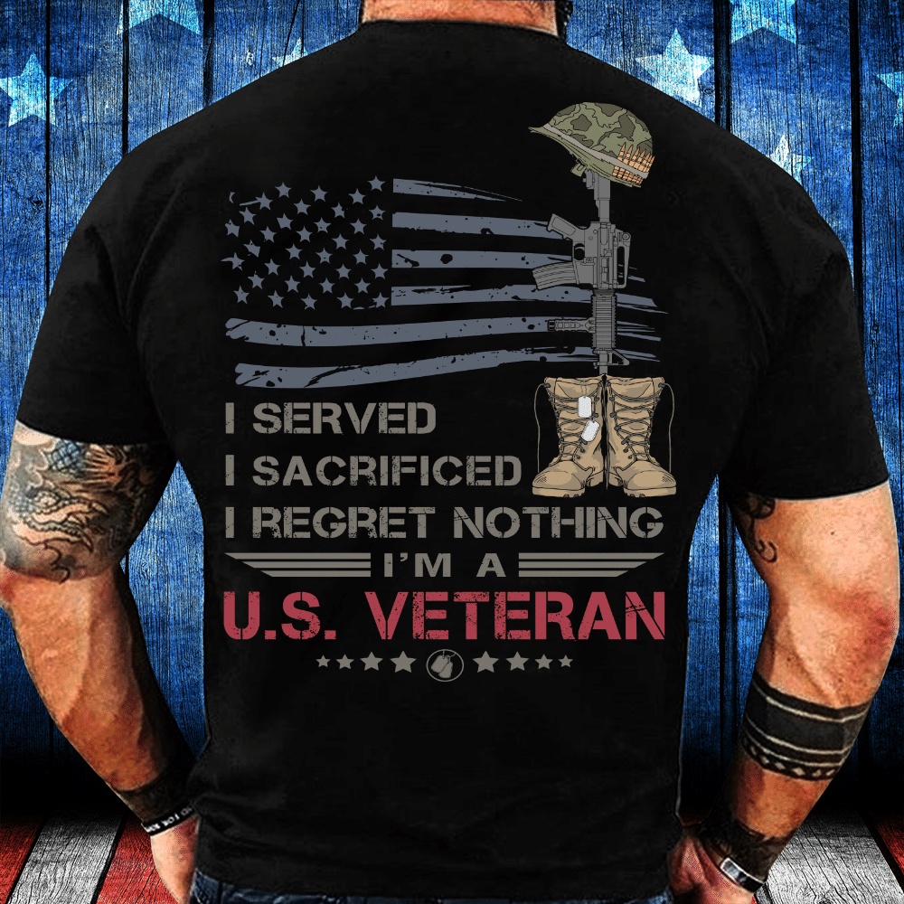 Veteran T Shirt, Veteran Shirt I Served I Sacrificed I Regret Nothing I’m A US Veteran T-Shirt, Veterans Day Shirts