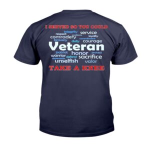 Veteran T Shirt Veteran Shirt I Served So You Could Take A Knee Veteran Sacrifice T Shirt Veterans Day Shirts 2 uwlhhy.jpg