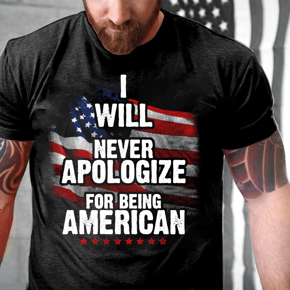 Veteran T Shirt, Veteran Shirt I Will Never Apologize For Being American T-Shirt, Veterans Day Shirts