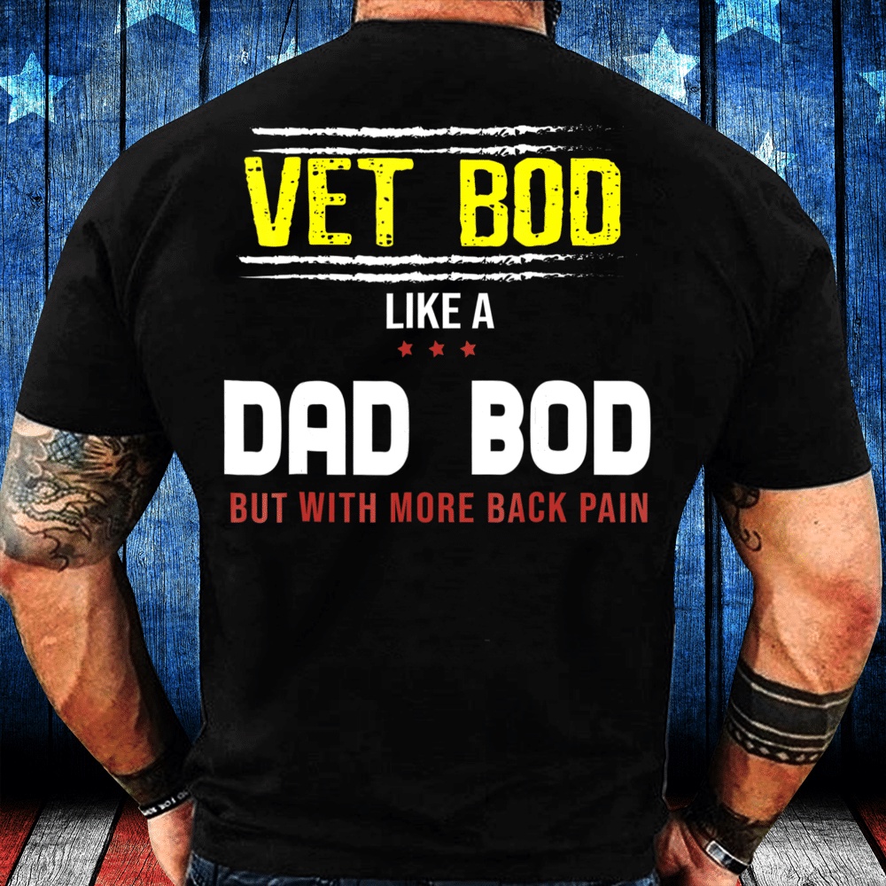Veteran T Shirt, Veteran Vet Bod Like A Dad Bod But With More Back Pain T-Shirt, Veterans Day Shirts