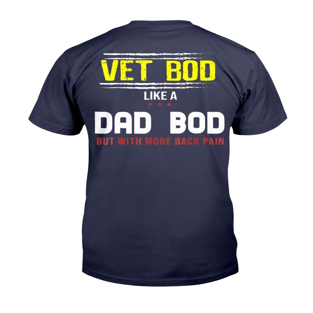 Veteran T Shirt, Veteran Vet Bod Like A Dad Bod But With More Back Pain T-Shirt, Veterans Day Shirts
