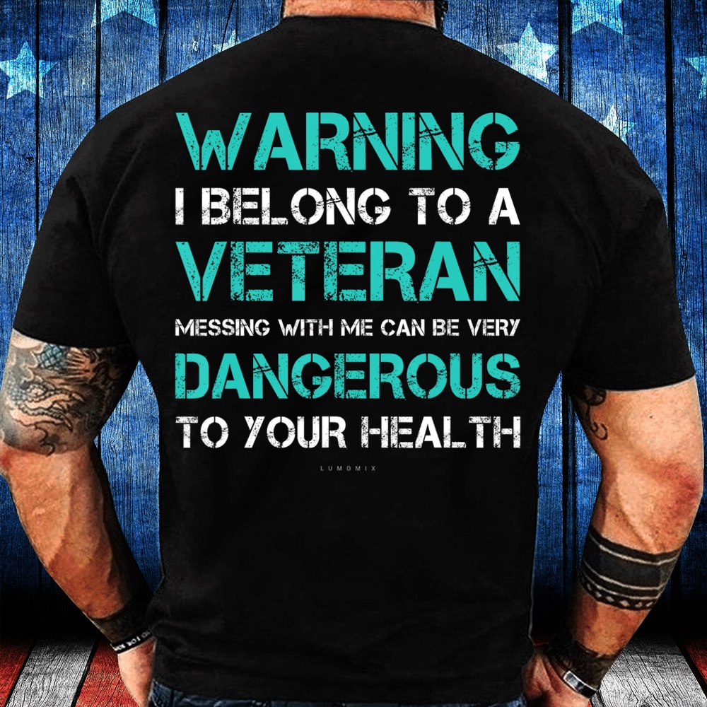 Veteran T Shirt, Warning I Belong To A Veteran – Funny Veteran Gift T-Shirt, Veterans Day Shirts