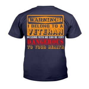 Veteran T Shirt Warning I Belong To A Veteran Messing With Me Can Be Very Dangerous T Shirt Veterans Day Shirts 2 svsa9n.jpg