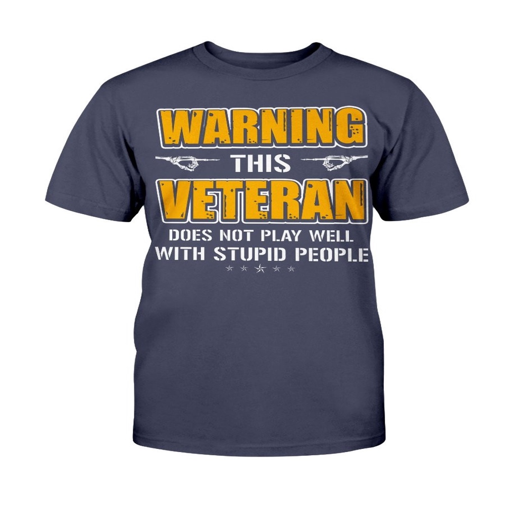 Veteran T Shirt, Warning This Veteran Does Not Play Well T-Shirt, Veterans Day Shirts