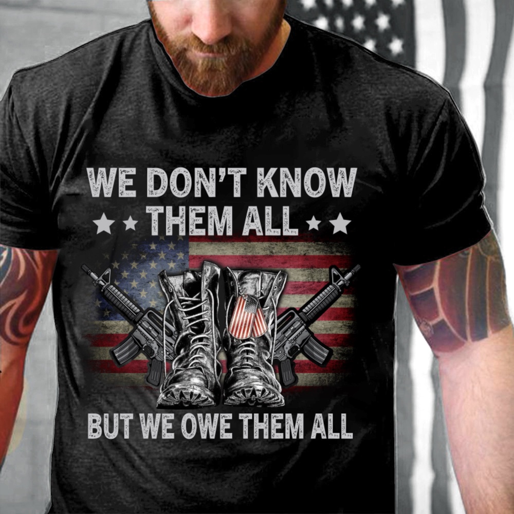 Veteran T Shirt, We Don’t Know Them All But We Owe Them All Combat Boots T-Shirt, Veterans Day Shirts