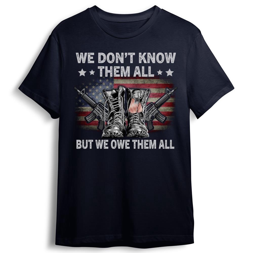 Veteran T Shirt, We Don’t Know Them All But We Owe Them All Combat Boots T-Shirt, Veterans Day Shirts
