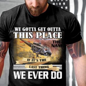 Veteran T Shirt, We Gotta Get Outta&hellip;