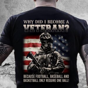 Veteran T Shirt, Why Did I Become&hellip;