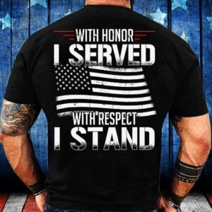 Veteran T Shirt, With Honor I Served&hellip;