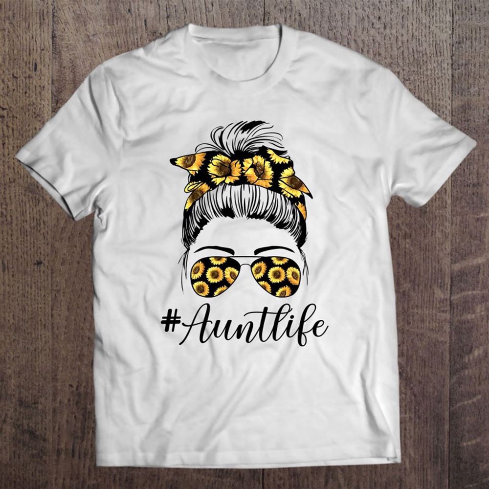Aunt Life Sunflower Women Mothers Day Messy Bun Funny T-Shirt, Mother’s Day Shirts, T Shirt For Mom