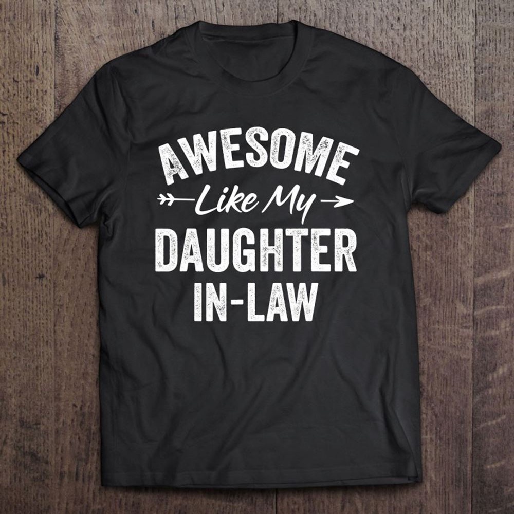 Awesome Like My Daughter In Law Father’s – Mother’s Day T-Shirt, Mother’s Day Shirts, T Shirt For Mom