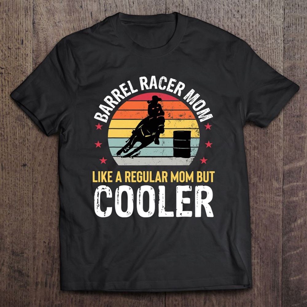 Barrel Racer Mom Funny Barrel Racing Women Mother Girls T-Shirt, Mother’s Day Shirts, T Shirt For Mom
