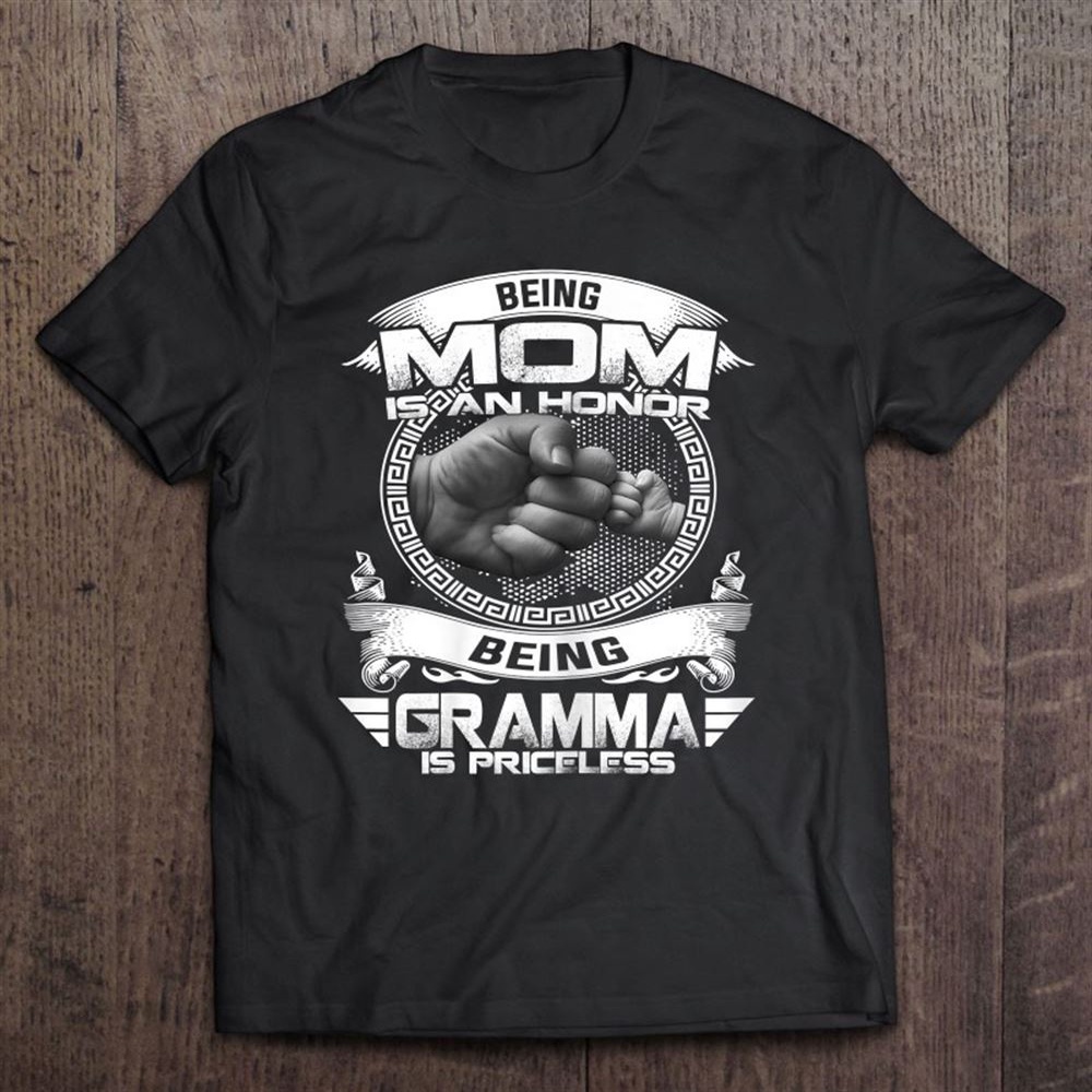Being Mom Is An Honor Being Gramma Is Priceless Mothers Day T-Shirt, Mother’s Day Shirts, T Shirt For Mom