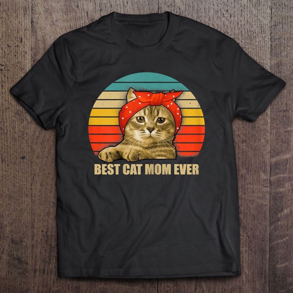 Best Cat Mom Ever Kitten Kitty Mama Mommy Mother Pet Lover T-Shirt, Mother’s Day Shirts, T Shirt For Mom