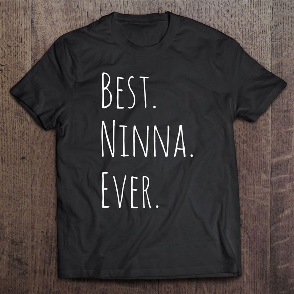 Best Ninna Ever Gift For Your Grandmother T-Shirt, Mother’s Day Shirts, T Shirt For Mom