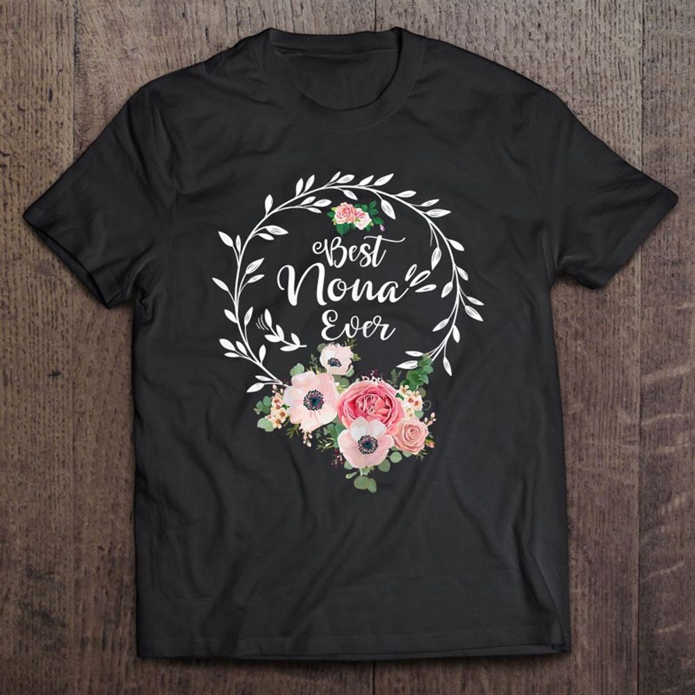 Best Nona Ever Mother’s Day Gift Grandma T-Shirt, Mother’s Day Shirts, T Shirt For Mom